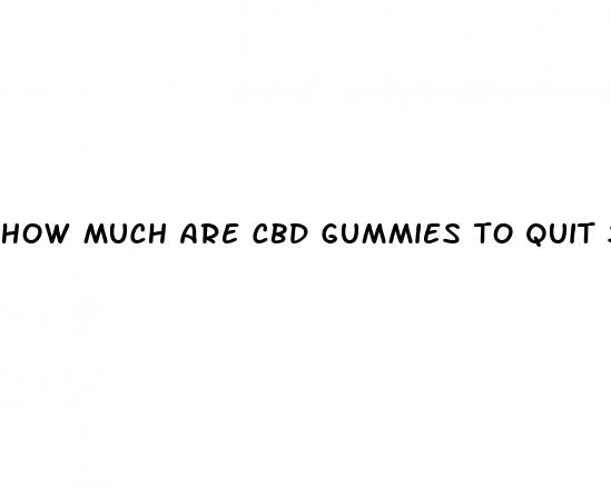 how much are cbd gummies to quit smoking