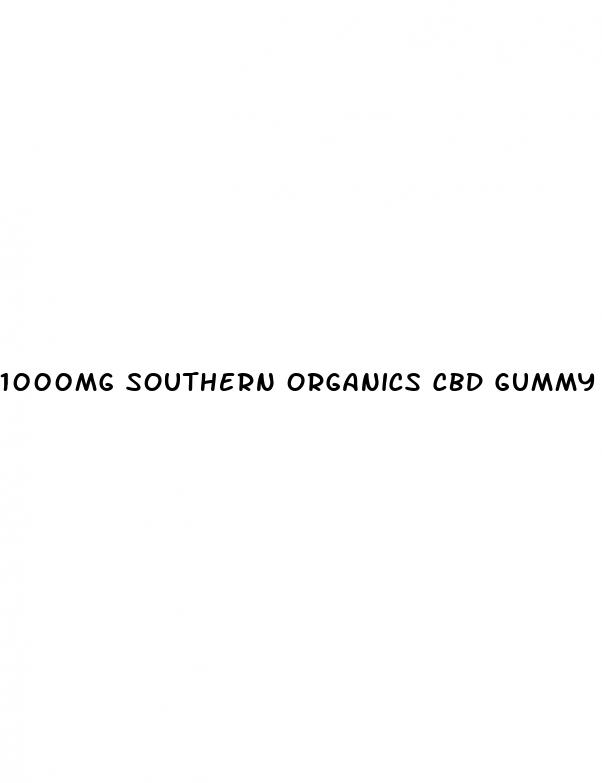 1000mg southern organics cbd gummy candy
