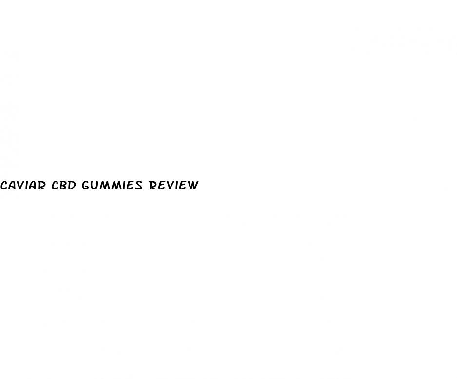 caviar cbd gummies review