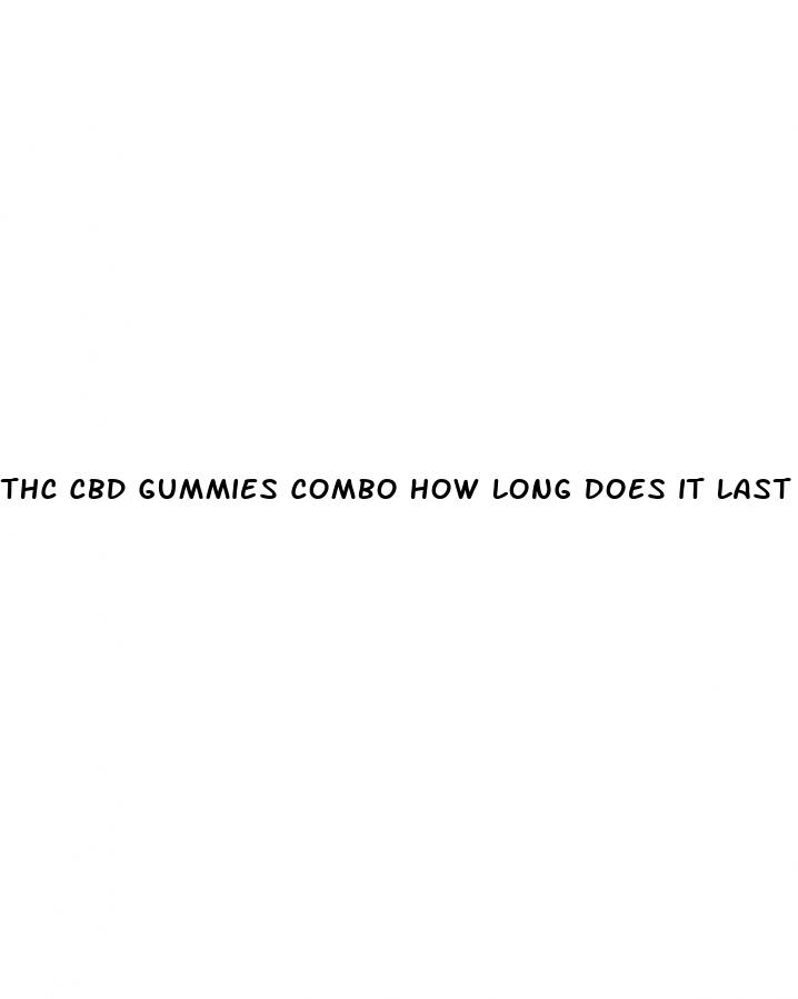 thc cbd gummies combo how long does it last