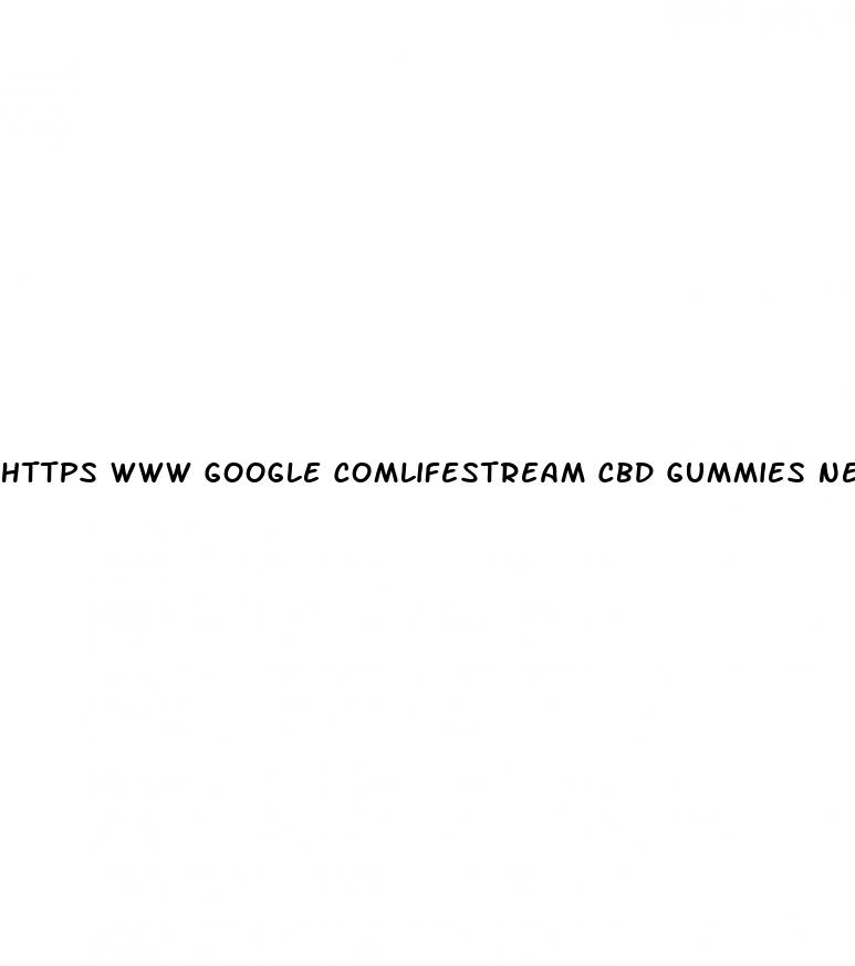https www google comlifestream cbd gummies need phone number