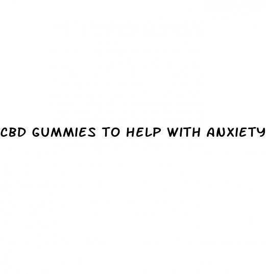 cbd gummies to help with anxiety