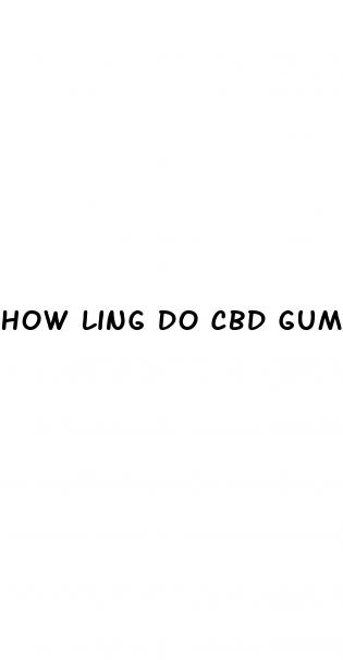 how ling do cbd gummies last