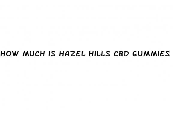 how much is hazel hills cbd gummies