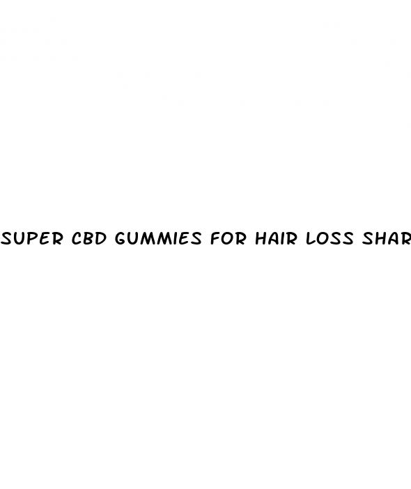 super cbd gummies for hair loss shark tank