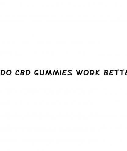 do cbd gummies work better then the drops