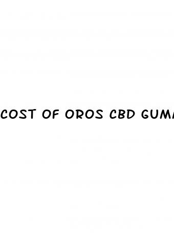 cost of oros cbd gummies