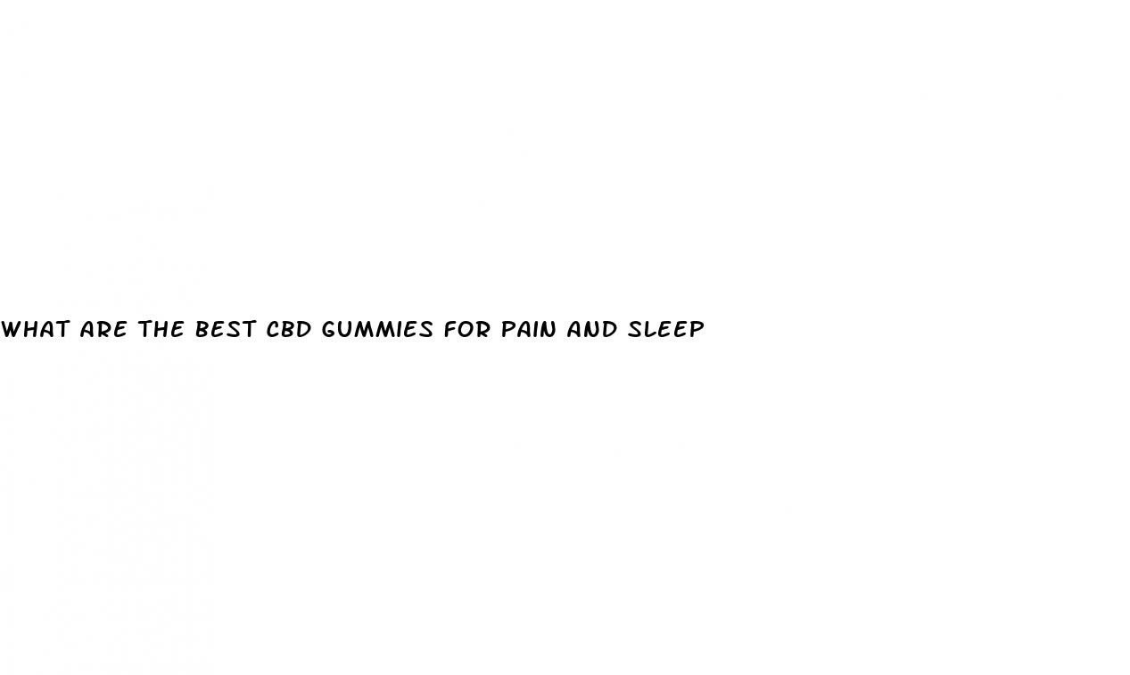what are the best cbd gummies for pain and sleep