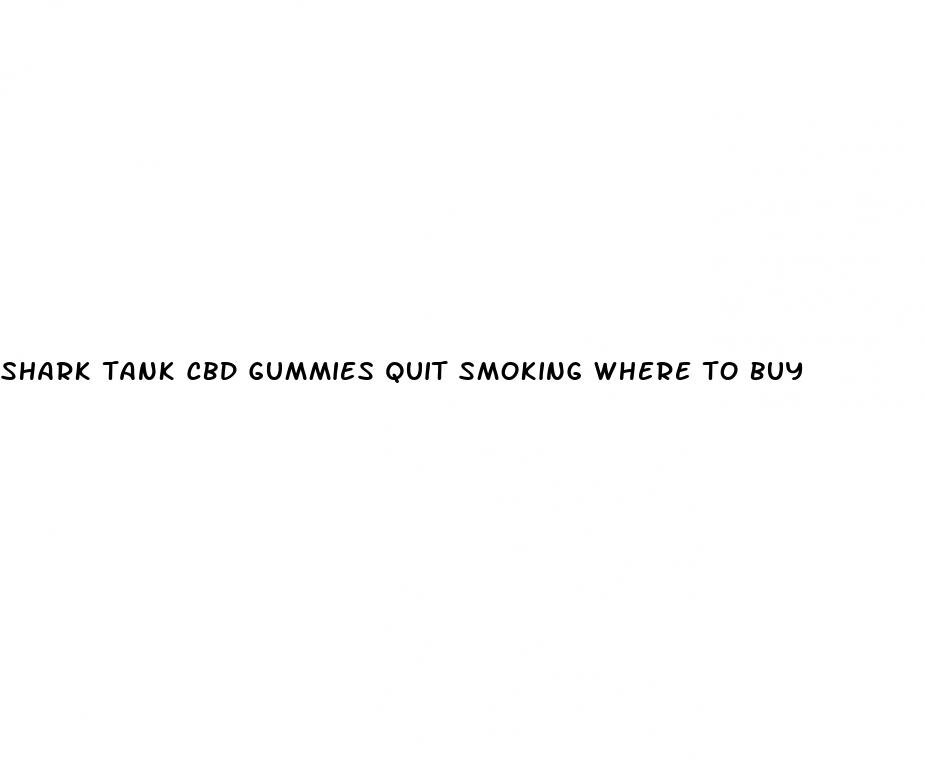 shark tank cbd gummies quit smoking where to buy
