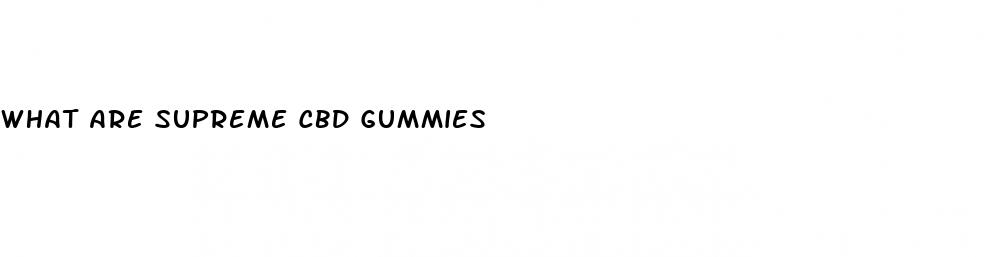 what are supreme cbd gummies