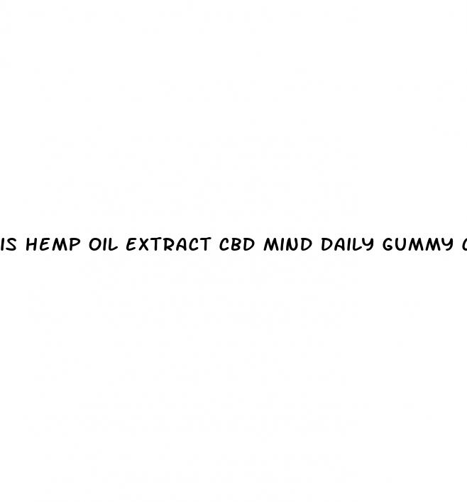 is hemp oil extract cbd mind daily gummy chews