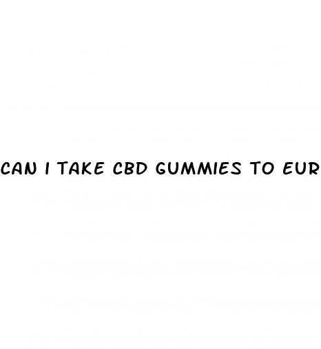 can i take cbd gummies to europe
