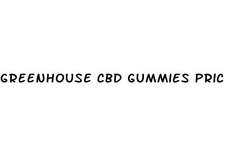 greenhouse cbd gummies price