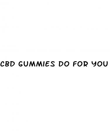 cbd gummies do for you