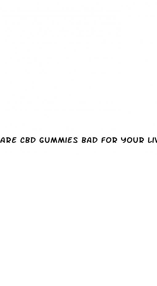 are cbd gummies bad for your liver
