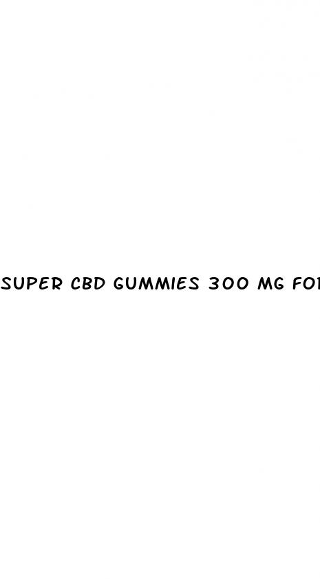 super cbd gummies 300 mg for hair loss