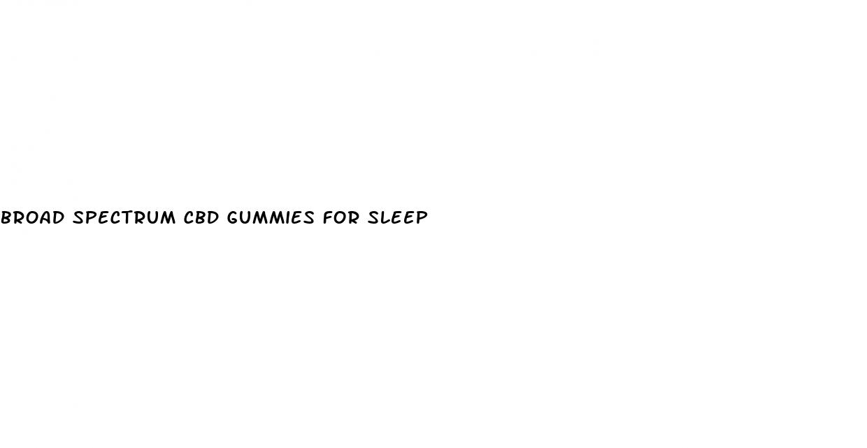 broad spectrum cbd gummies for sleep
