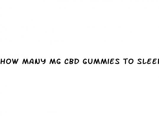 how many mg cbd gummies to sleep