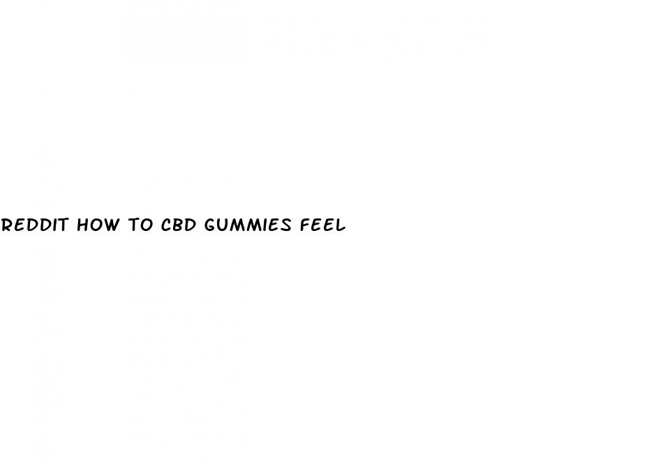 reddit how to cbd gummies feel