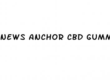 news anchor cbd gummies
