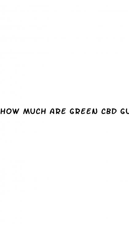 how much are green cbd gummies