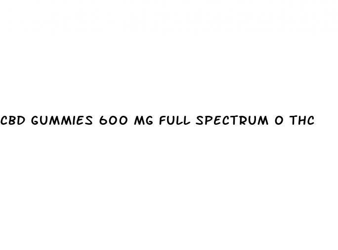 cbd gummies 600 mg full spectrum 0 thc