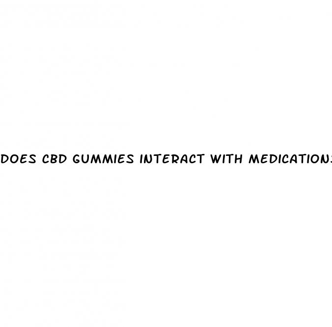 does cbd gummies interact with medications