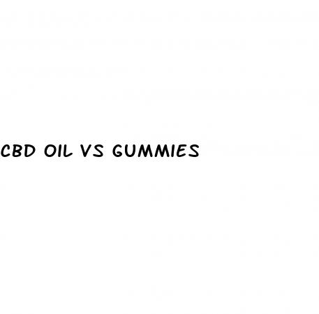 cbd oil vs gummies