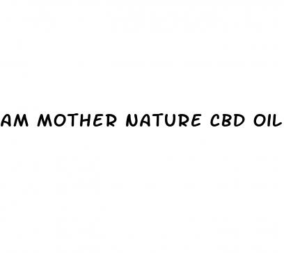 am mother nature cbd oil