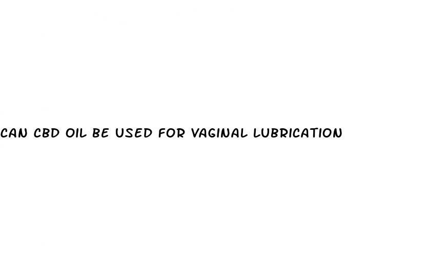can cbd oil be used for vaginal lubrication