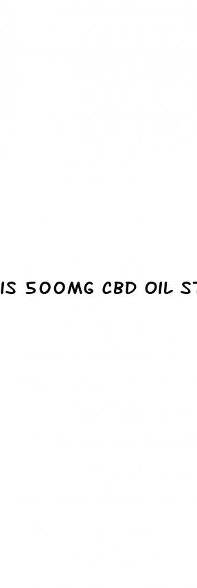 is 500mg cbd oil strong enough
