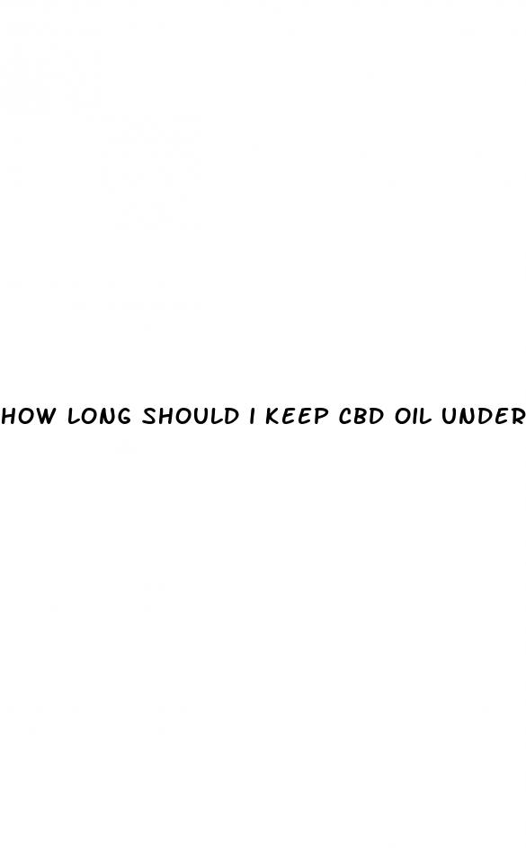 how long should i keep cbd oil under my tongue