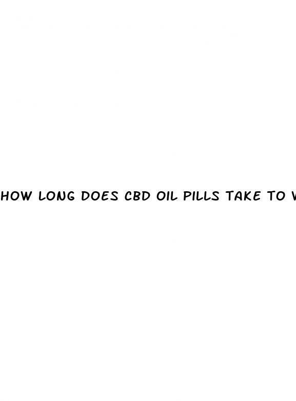 how long does cbd oil pills take to work