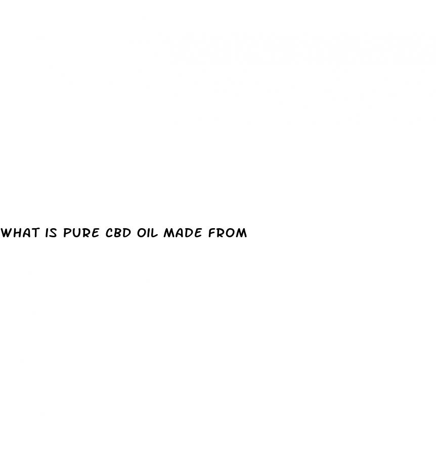 what is pure cbd oil made from