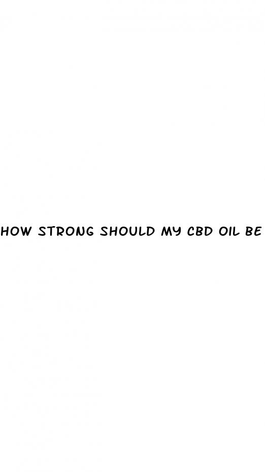 how strong should my cbd oil be