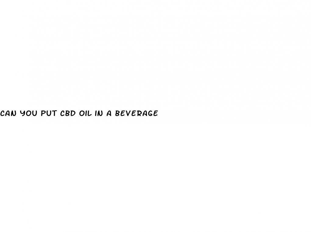 can you put cbd oil in a beverage