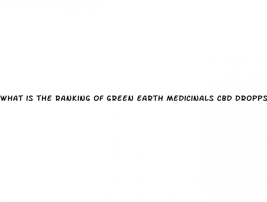what is the ranking of green earth medicinals cbd dropps