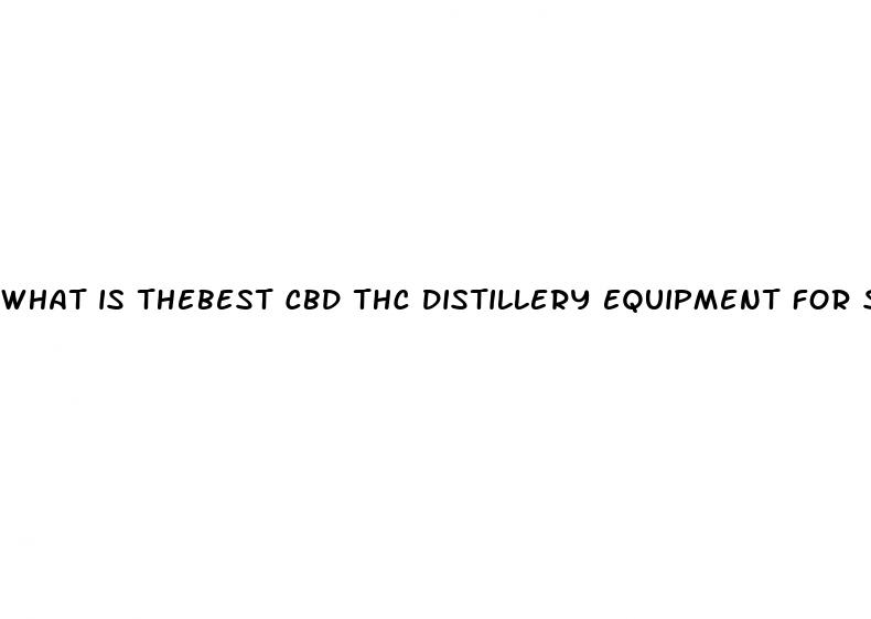 what is thebest cbd thc distillery equipment for sale