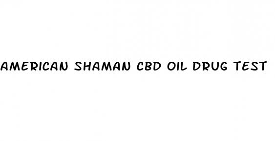 american shaman cbd oil drug test