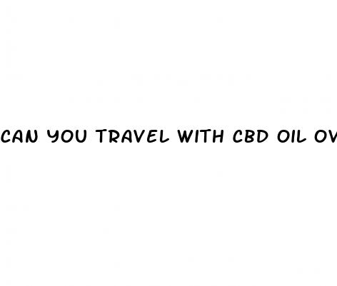 can you travel with cbd oil overseas