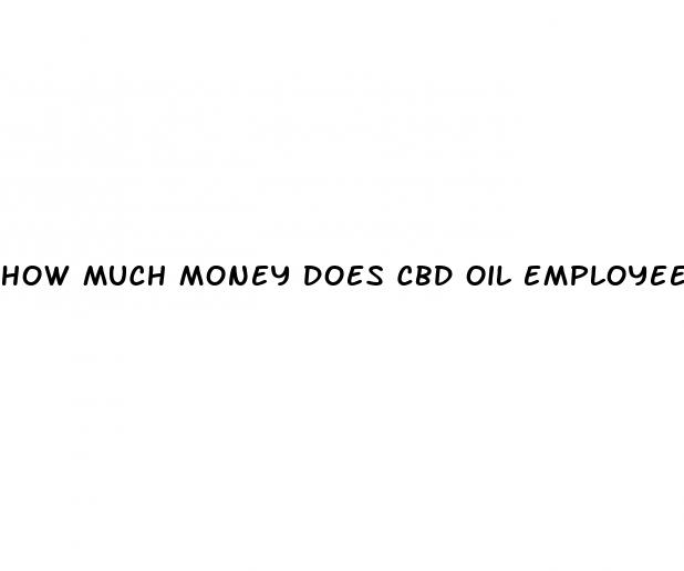 how much money does cbd oil employees make