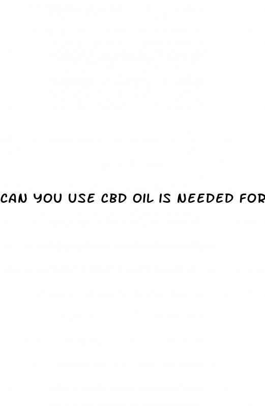 can you use cbd oil is needed for pain