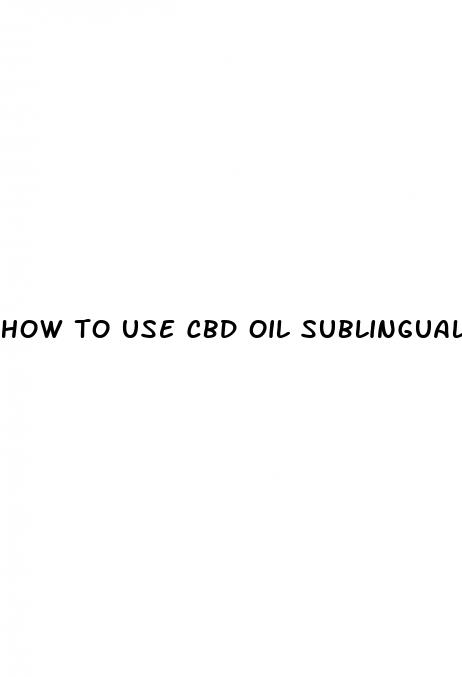 how to use cbd oil sublingually