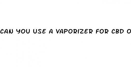 can you use a vaporizer for cbd oil