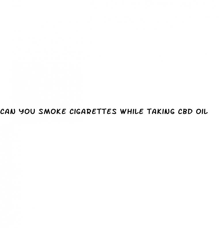 can you smoke cigarettes while taking cbd oil