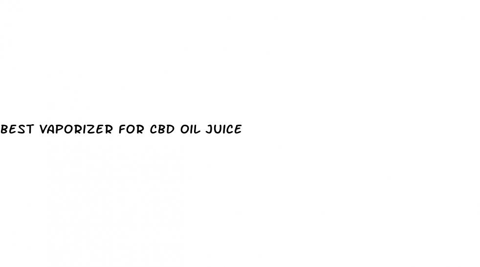 best vaporizer for cbd oil juice