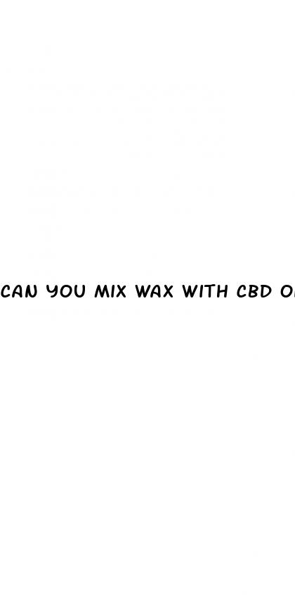 can you mix wax with cbd oil