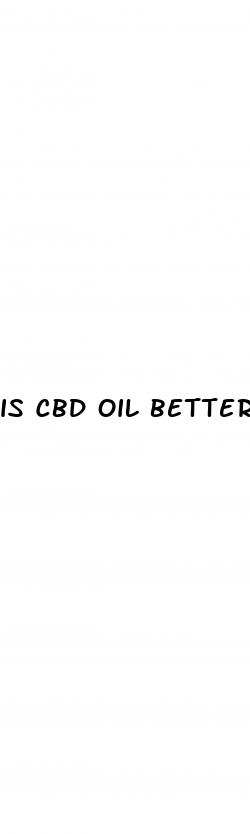 is cbd oil better than hemp oil