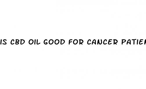 is cbd oil good for cancer patients
