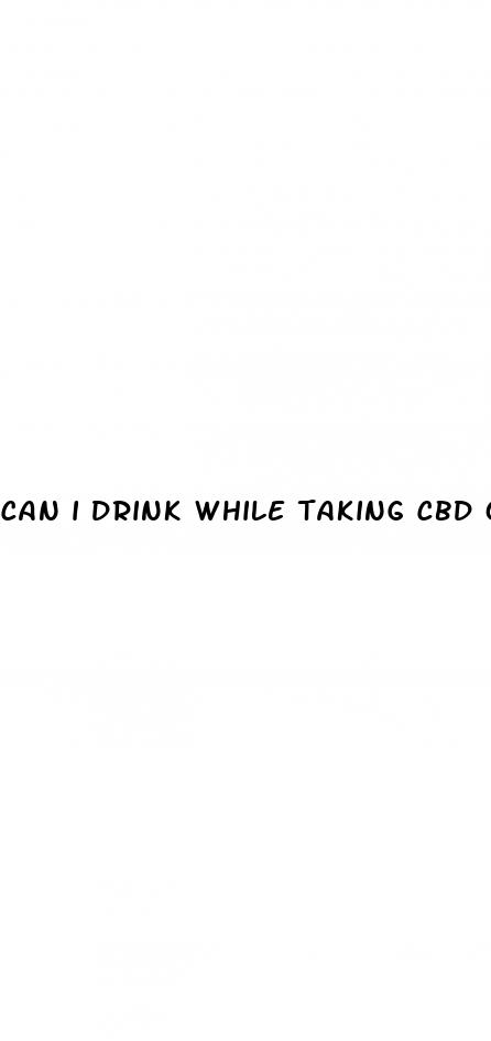 can i drink while taking cbd oil